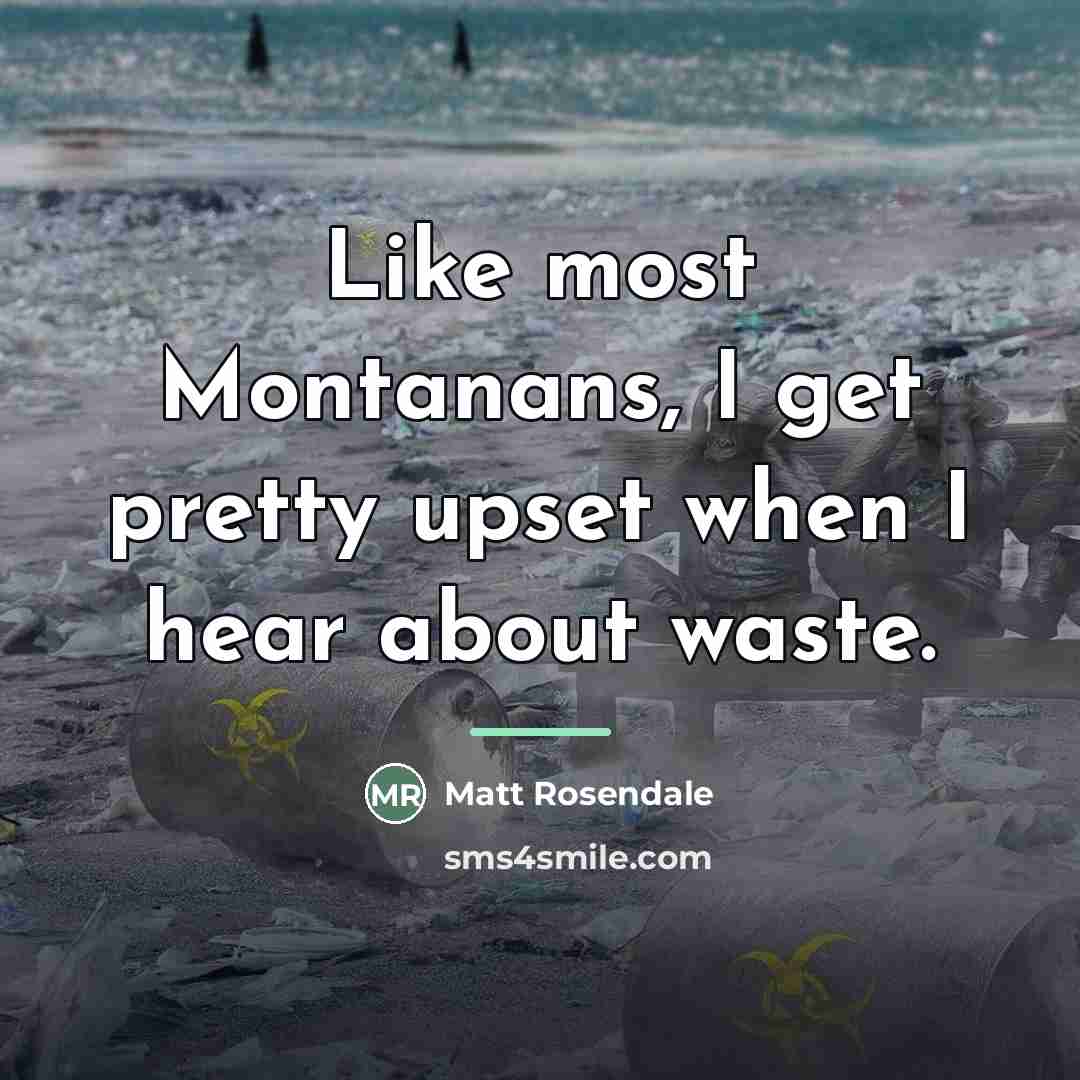 “Like most Montanans, I get pretty upset when I hear…” quote by Matt Rosendale