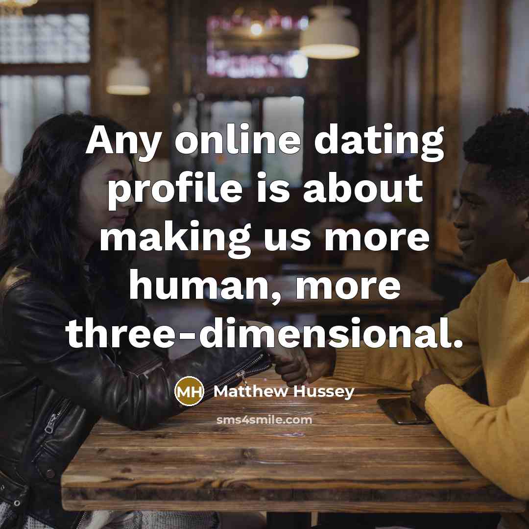 “Any online dating profile is about making us more human,…” quote by Matthew Hussey