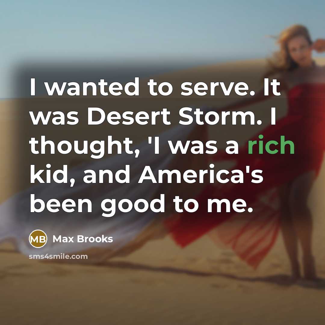 “I wanted to serve. It was Desert Storm. I thought,…” quote by Max Brooks