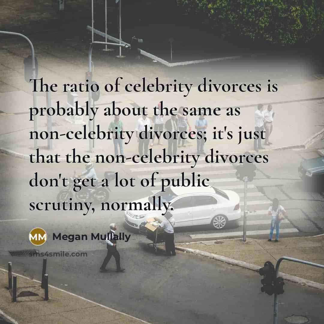 “The ratio of celebrity divorces is probably about the same…” quote by Megan Mullally