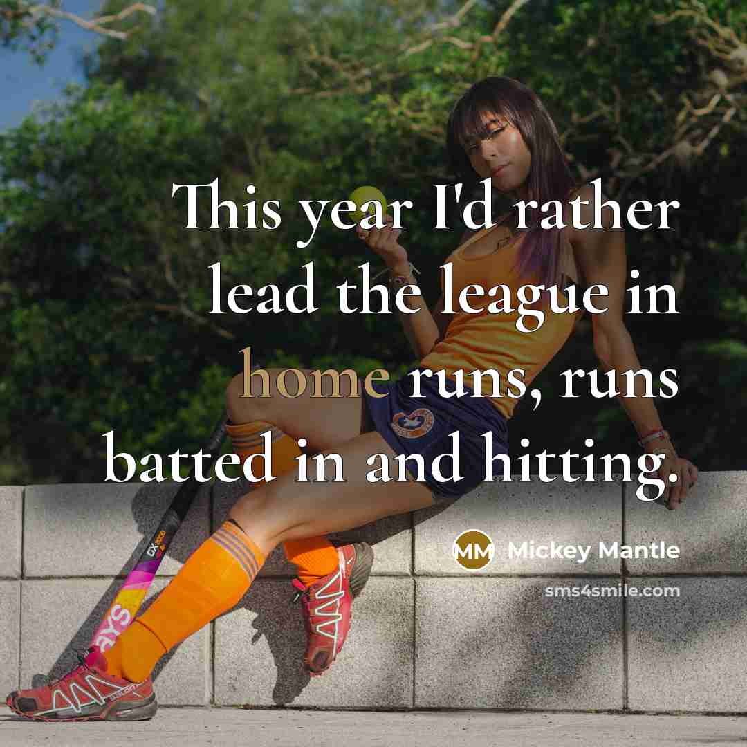 “This year I'd rather lead the league in home runs,…” quote by Mickey Mantle