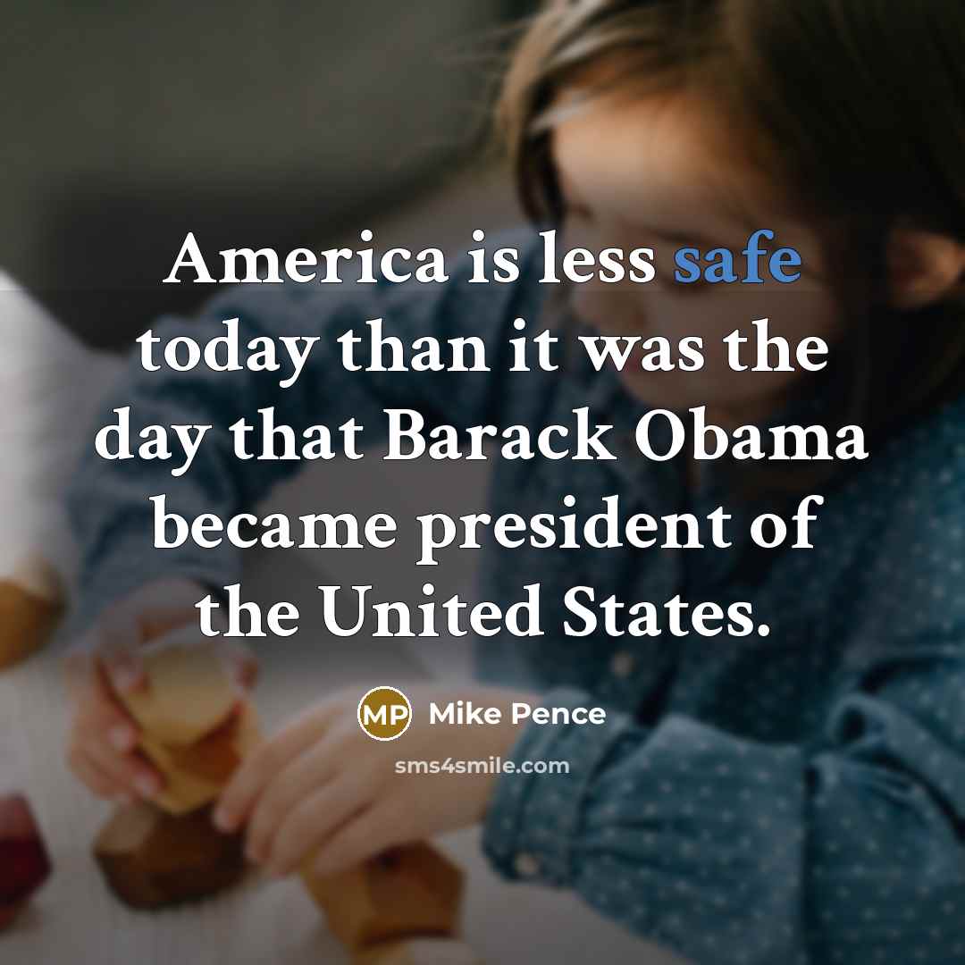 “America is less safe today than it was the day…” quote by Mike Pence