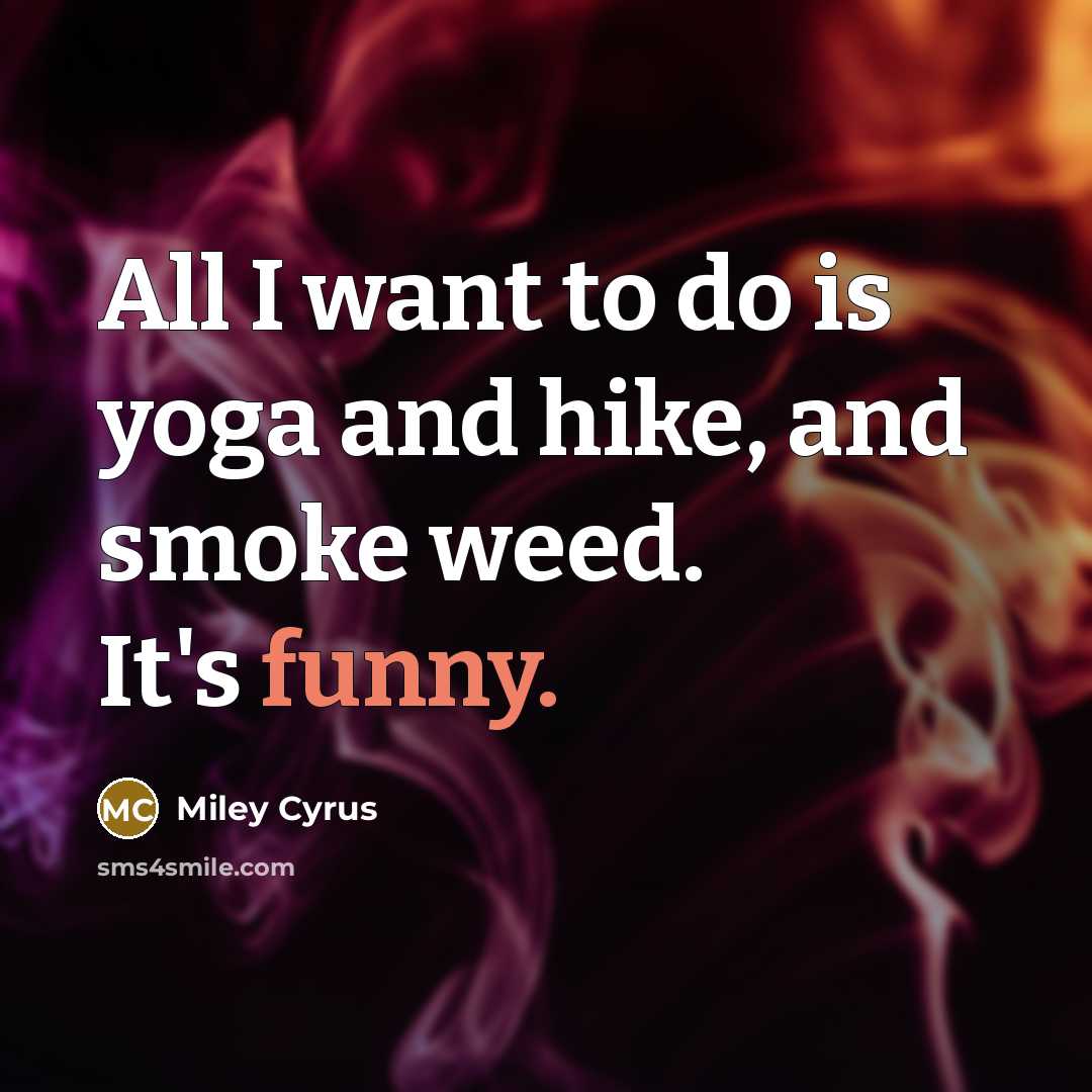 “All I want to do is yoga and hike, and…” quote by Miley Cyrus