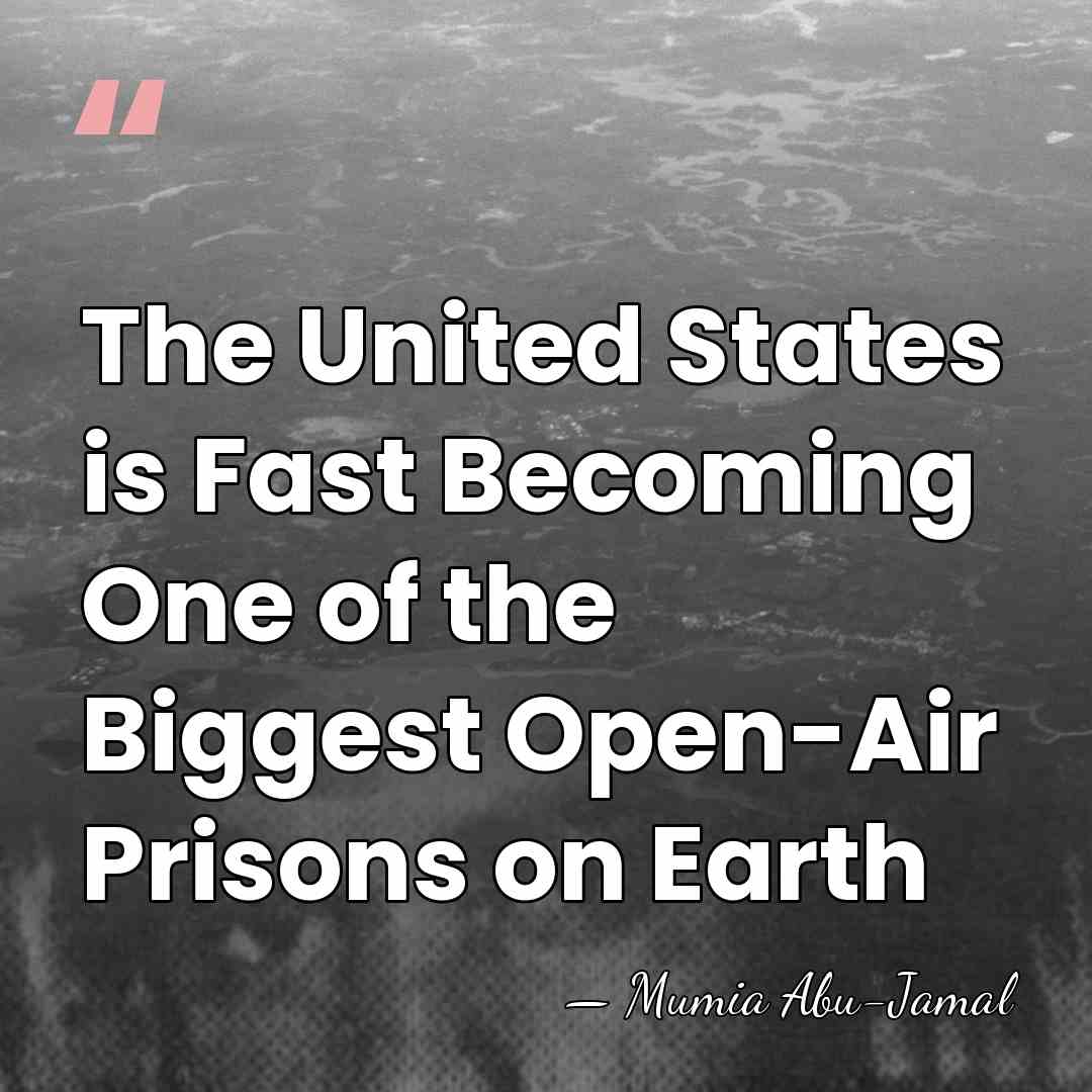 The United States is Fast Becoming One of the Biggest Open-Air Prisons&hellip; - Mumia Abu-Jamal