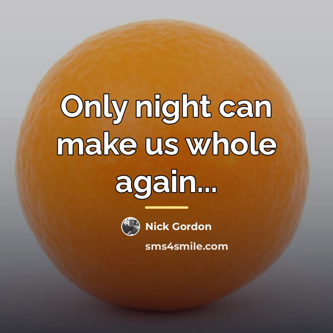 “Only night can make us whole again...…” quote by Nick Gordon