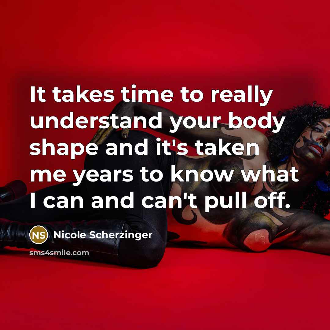“It takes time to really understand your body shape and…” quote by Nicole Scherzinger
