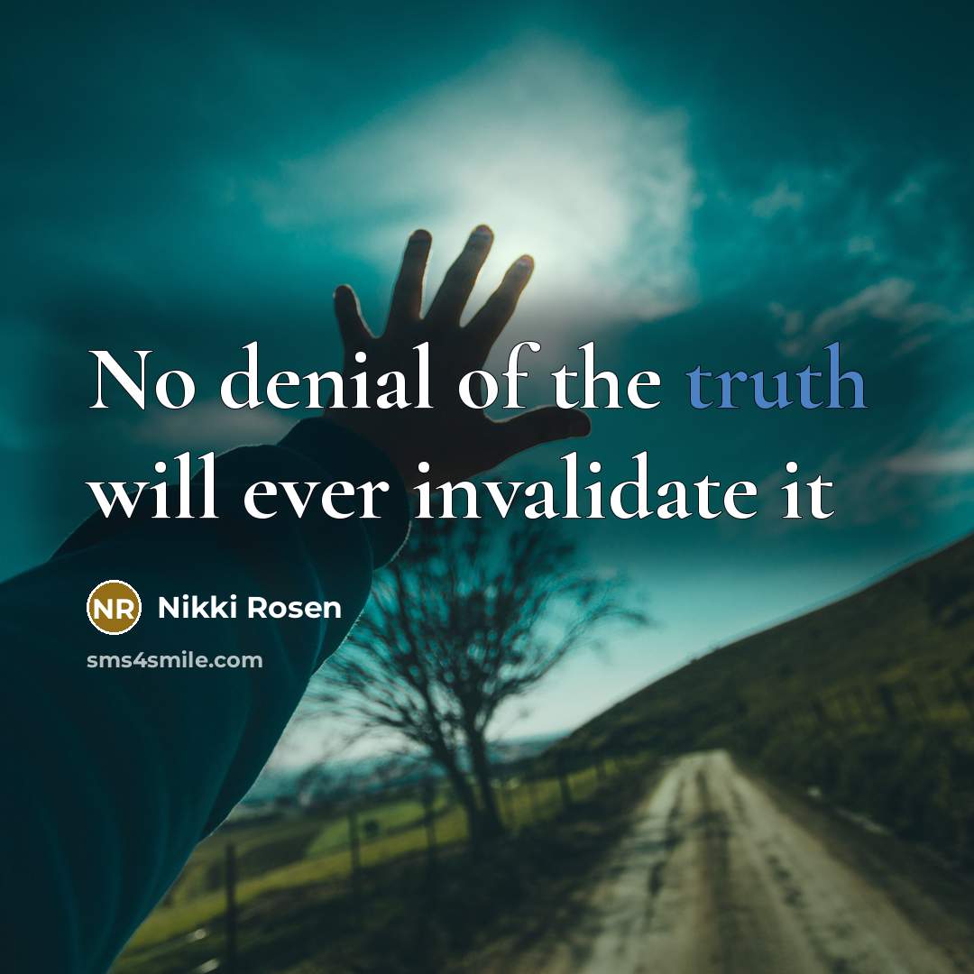 “No denial of the truth will ever invalidate it…” quote by Nikki Rosen