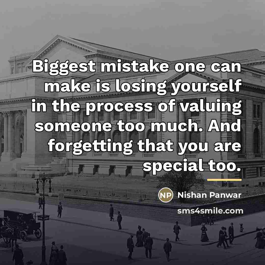 “Biggest mistake one can make is losing yourself in the…” quote by Nishan Panwar