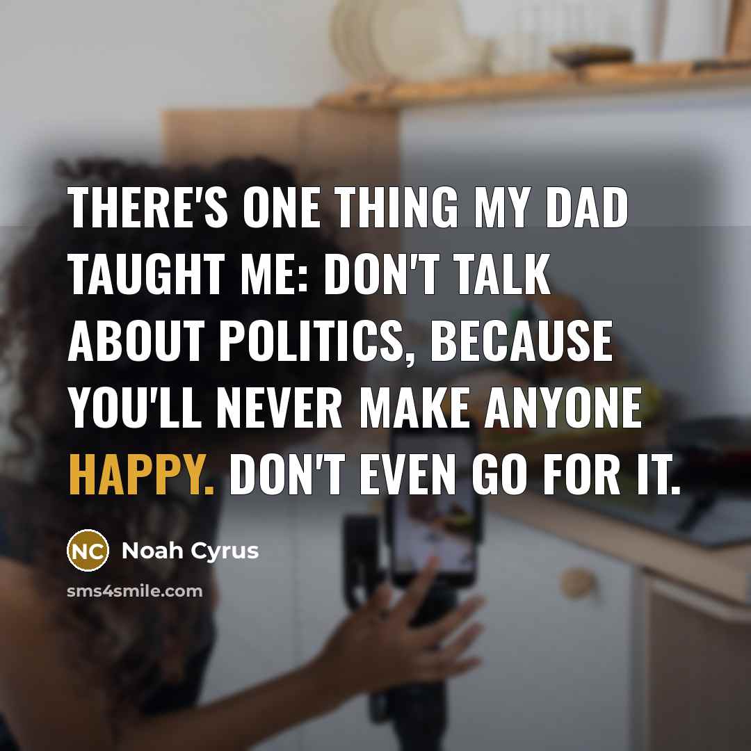 “There's one thing my dad taught me: don't talk about…” quote by Noah Cyrus