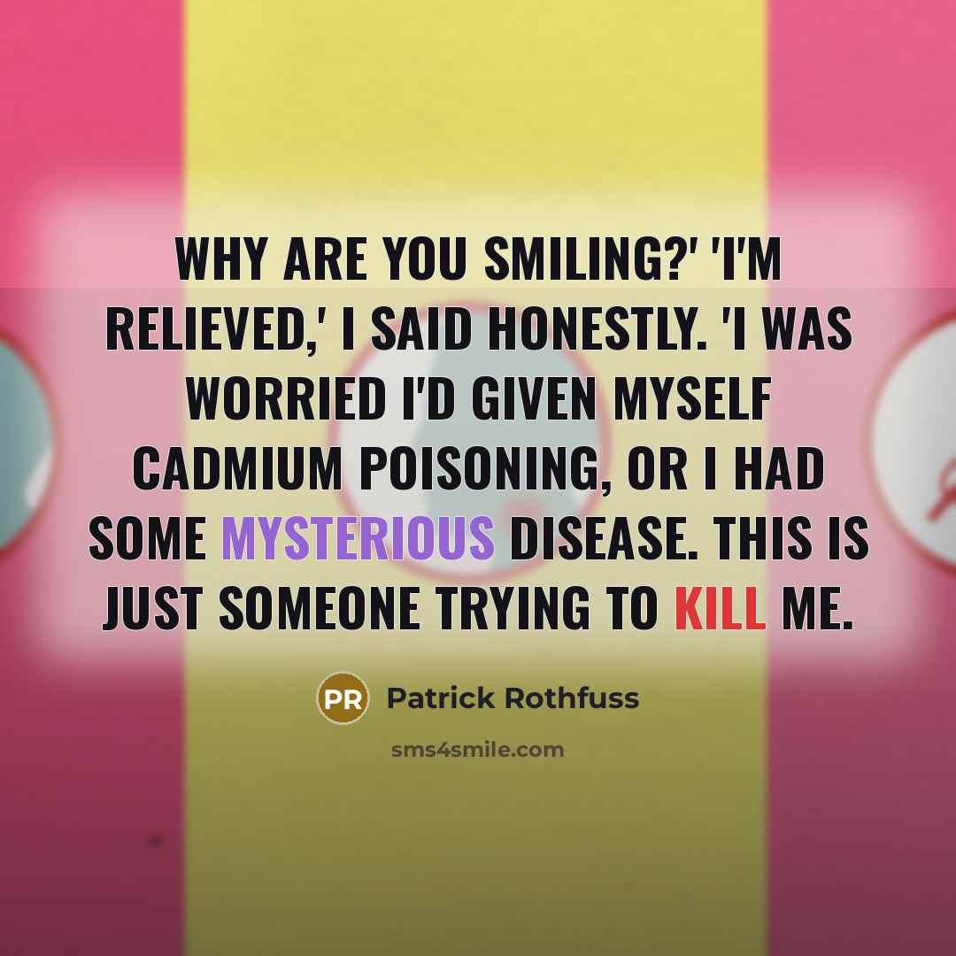 “Why are you smiling?' 'I'm relieved,' I said honestly. 'I…” quote by Patrick Rothfuss