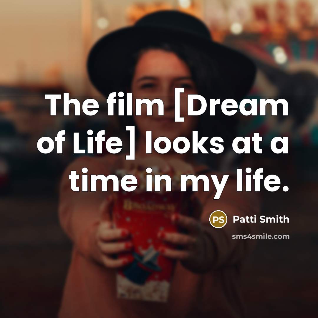 “The film [Dream of Life] looks at a time in…” quote by Patti Smith