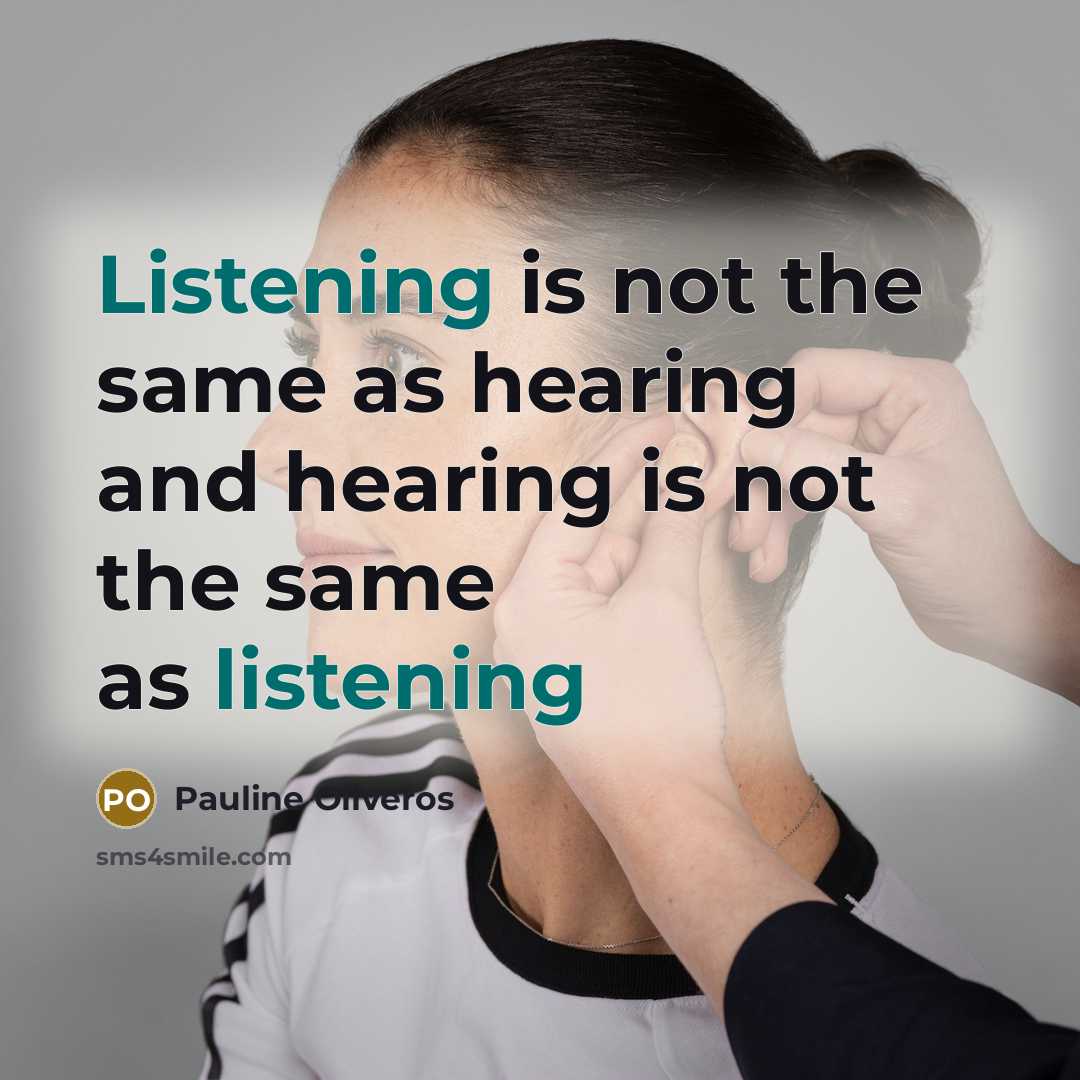 “Listening is not the same as hearing and hearing is…” quote by Pauline Oliveros