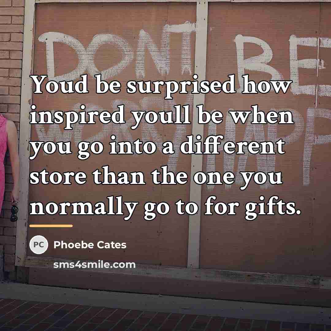 “Youd be surprised how inspired youll be when you go…” quote by Phoebe Cates