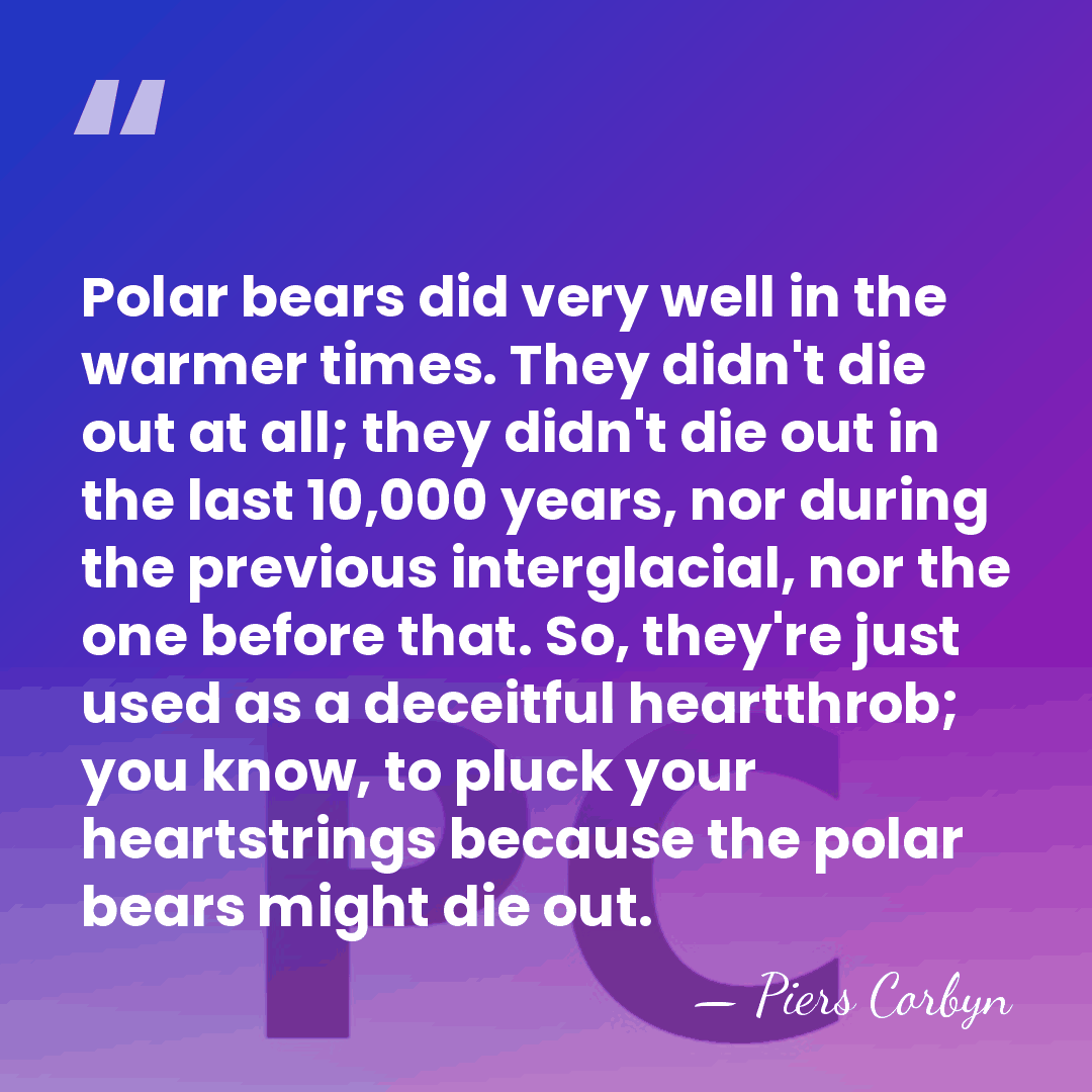 Polar bears did very well in the warmer times. They didn't die&hellip; - Piers Corbyn