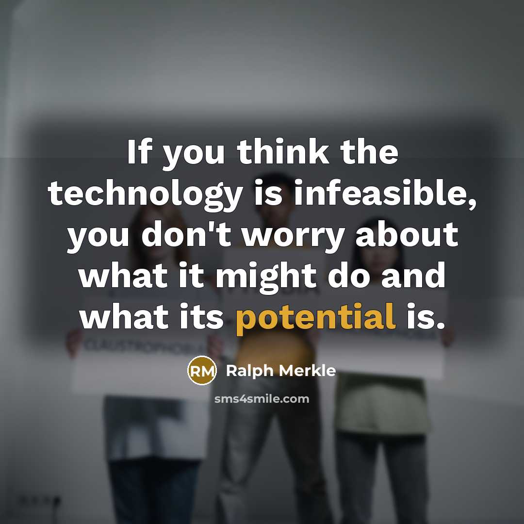 “If you think the technology is infeasible, you don't worry…” quote by Ralph Merkle