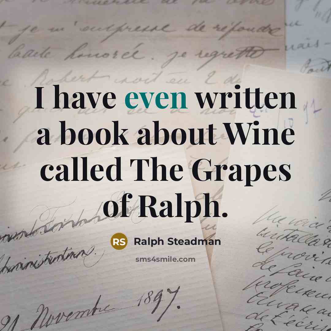 “I have even written a book about Wine called The…” quote by Ralph Steadman