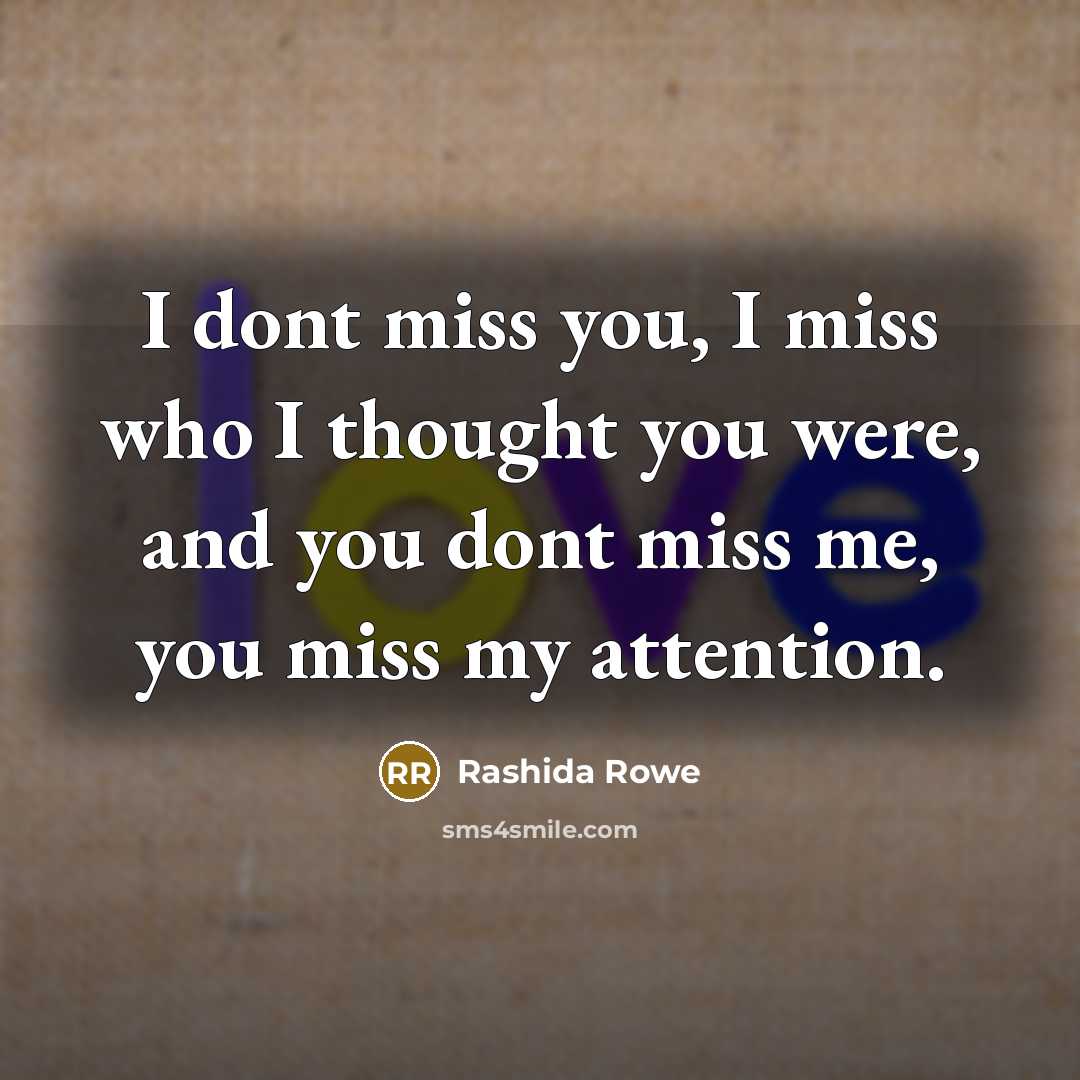 “I dont miss you, I miss who I thought you…” quote by Rashida Rowe