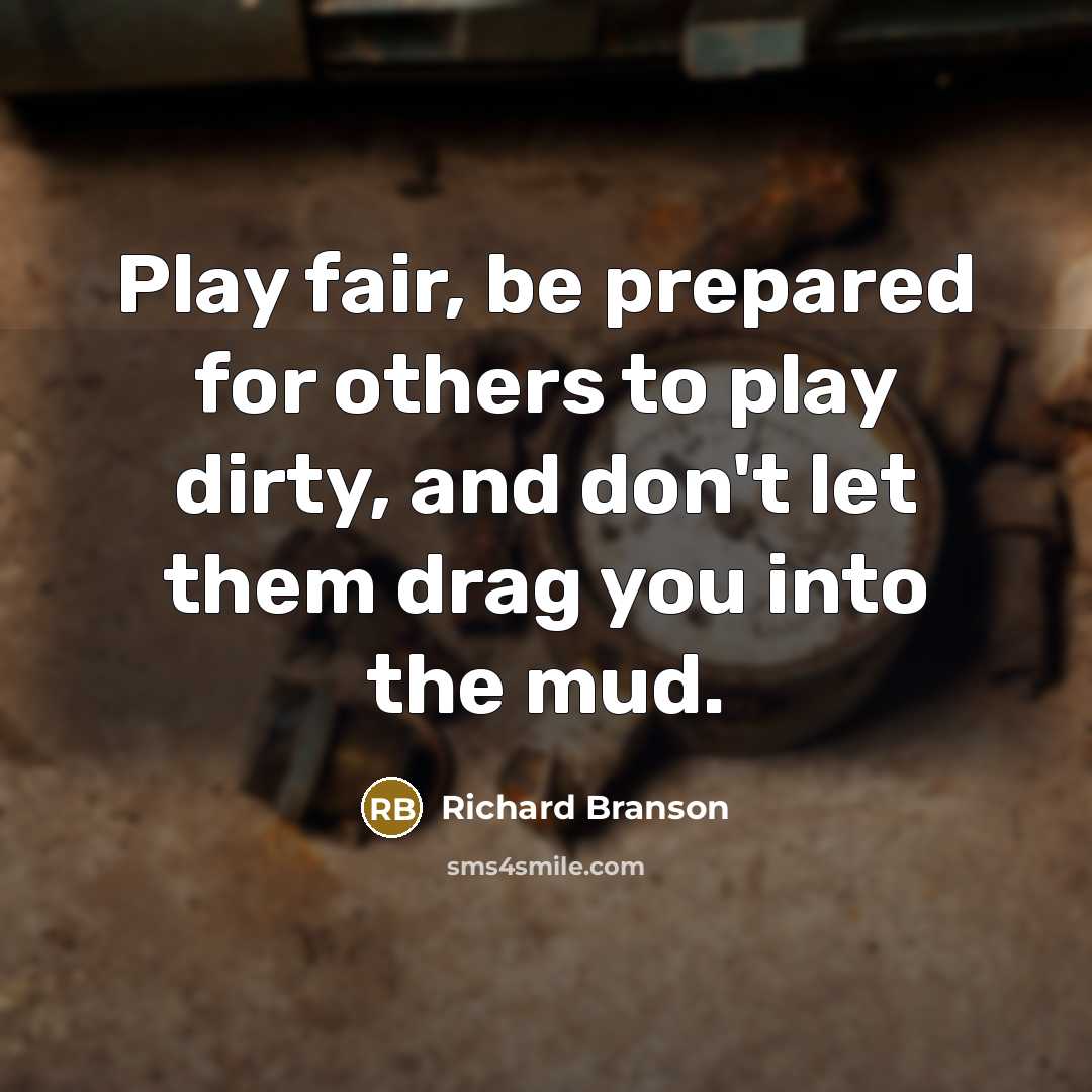 “Play fair, be prepared for others to play dirty, and…” quote by Richard Branson