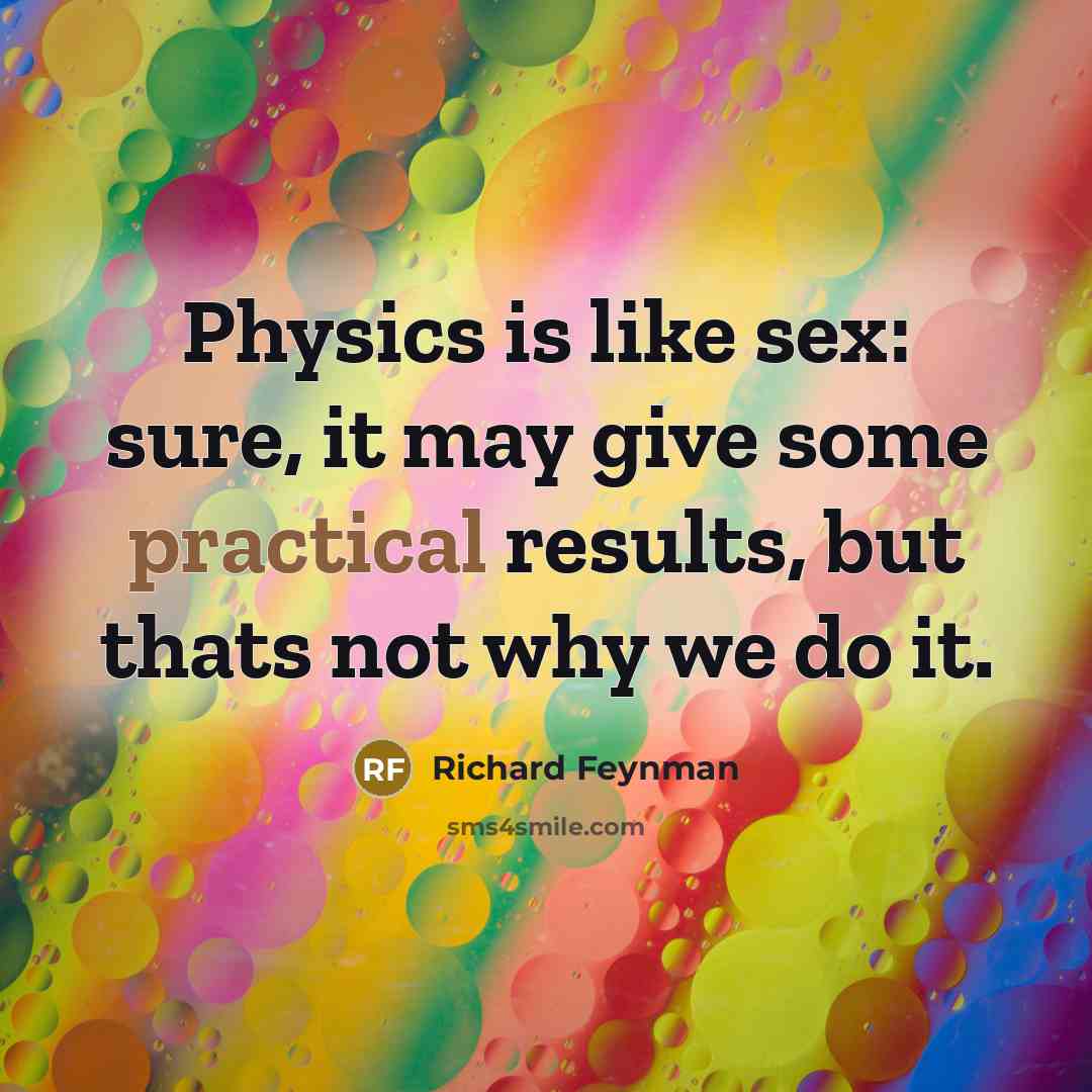 “Physics is like sex: sure, it may give some practical…” quote by Richard Feynman