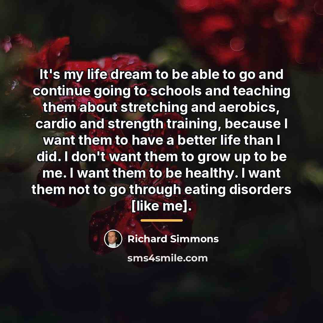 “It's my life dream to be able to go and…” quote by Richard Simmons