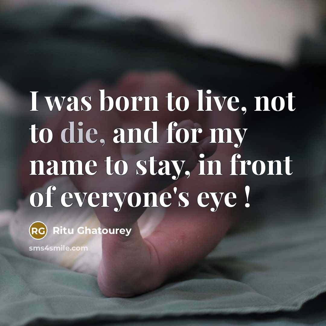 “I was born to live, not to die, and for…” quote by Ritu Ghatourey