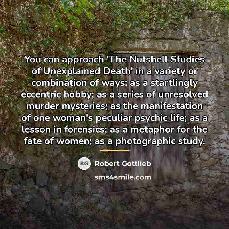 “You can approach 'The Nutshell Studies of Unexplained Death' in…” quote by Robert Gottlieb