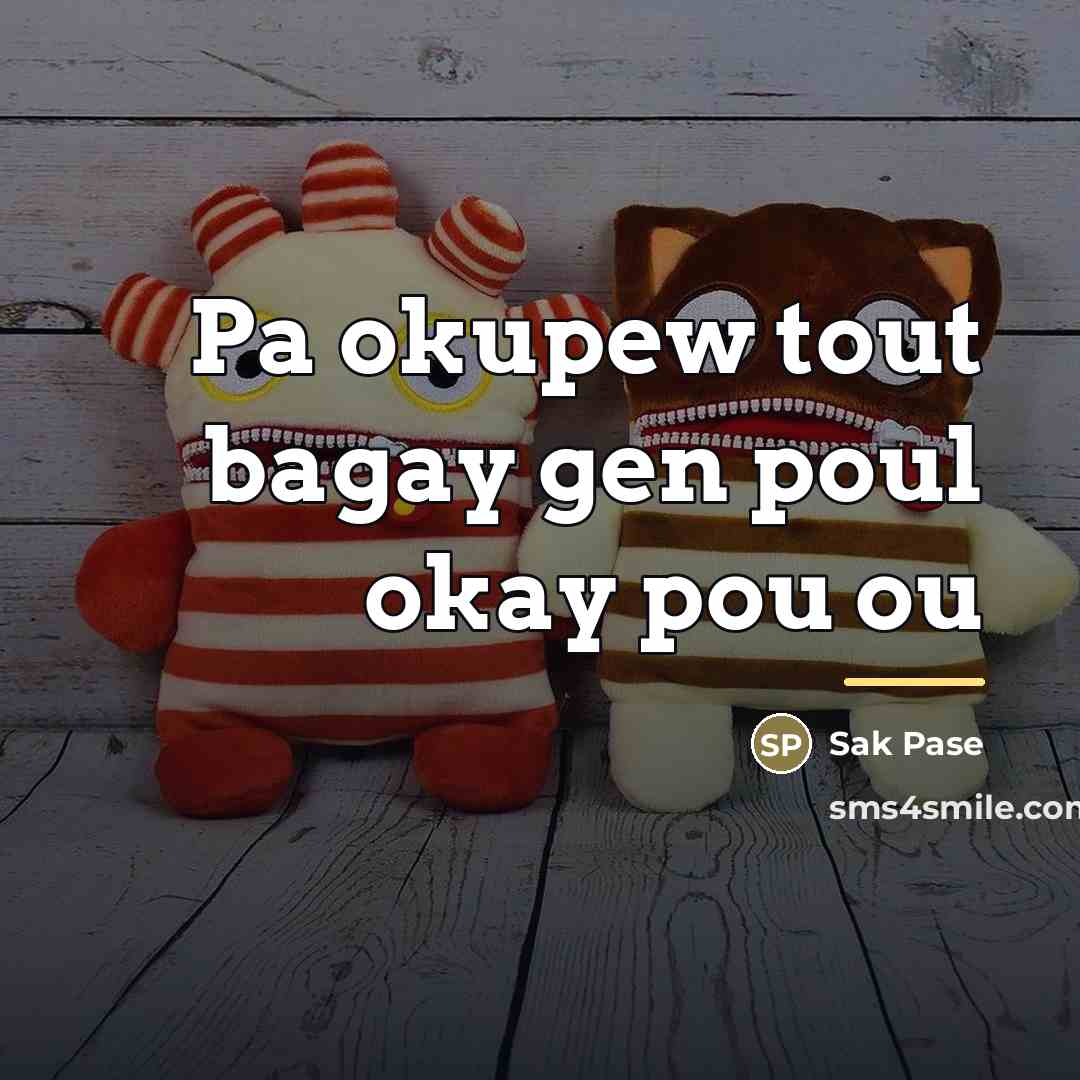 “Pa okupew tout bagay gen poul okay pou ou…” quote by Sak Pase
