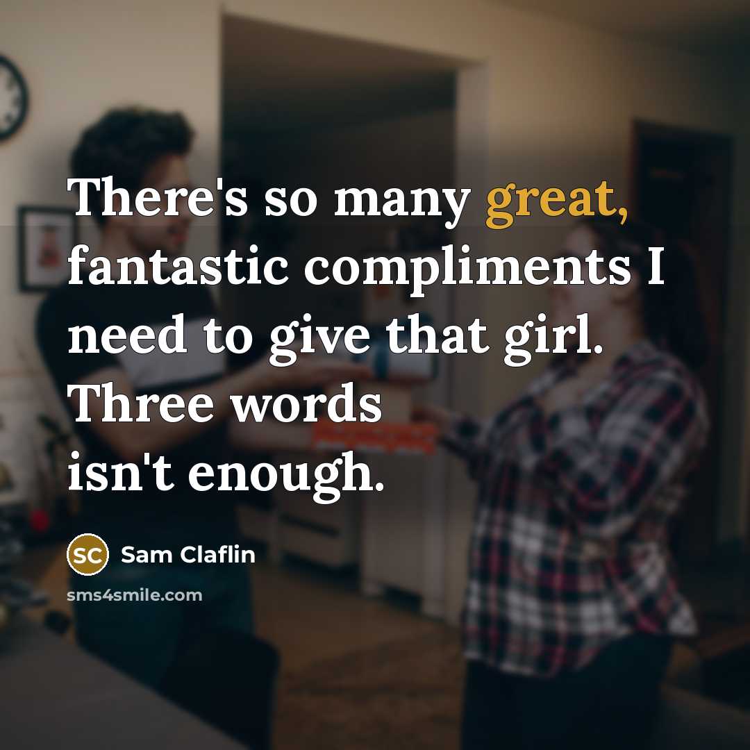 “There's so many great, fantastic compliments I need to give…” quote by Sam Claflin