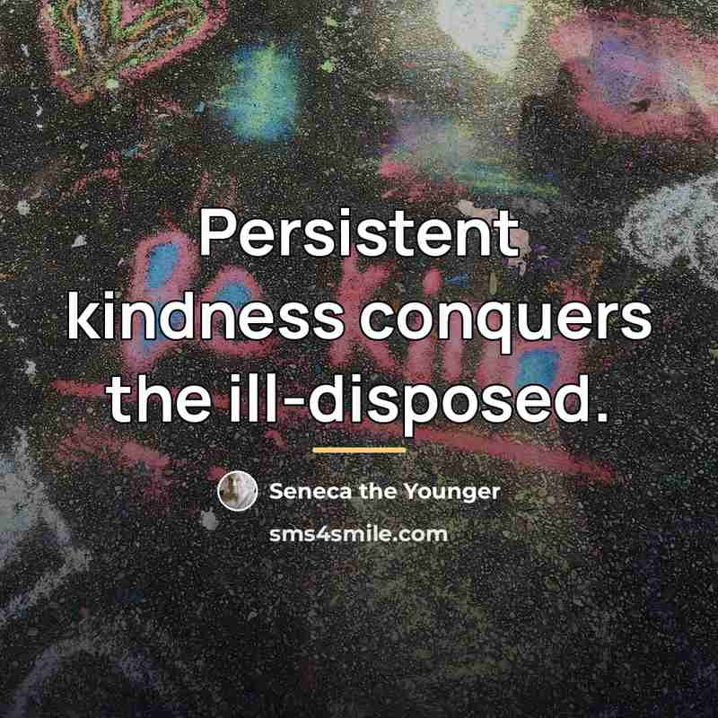 “Persistent kindness conquers the ill-disposed.…” quote by Seneca the Younger