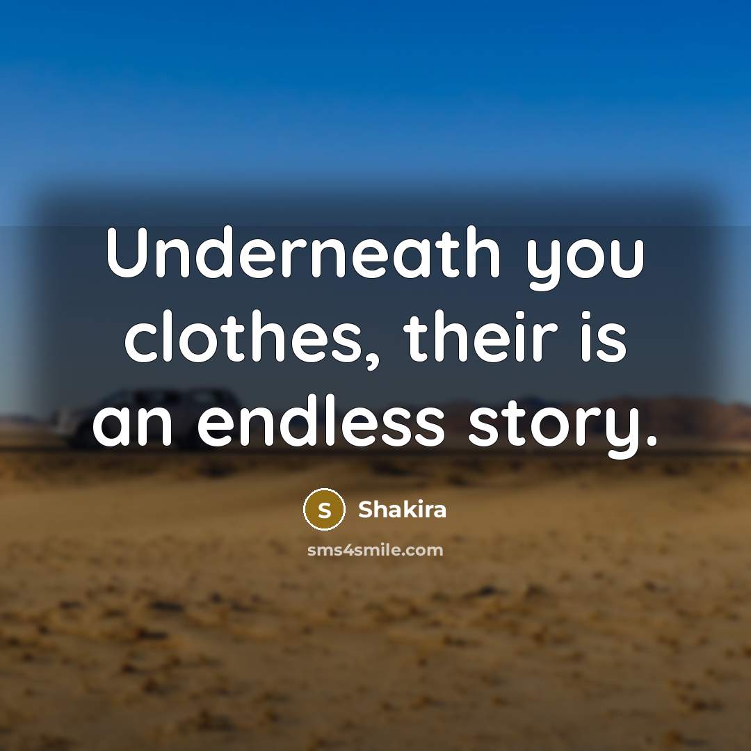 “Underneath you clothes, their is an endless story.…” quote by Shakira