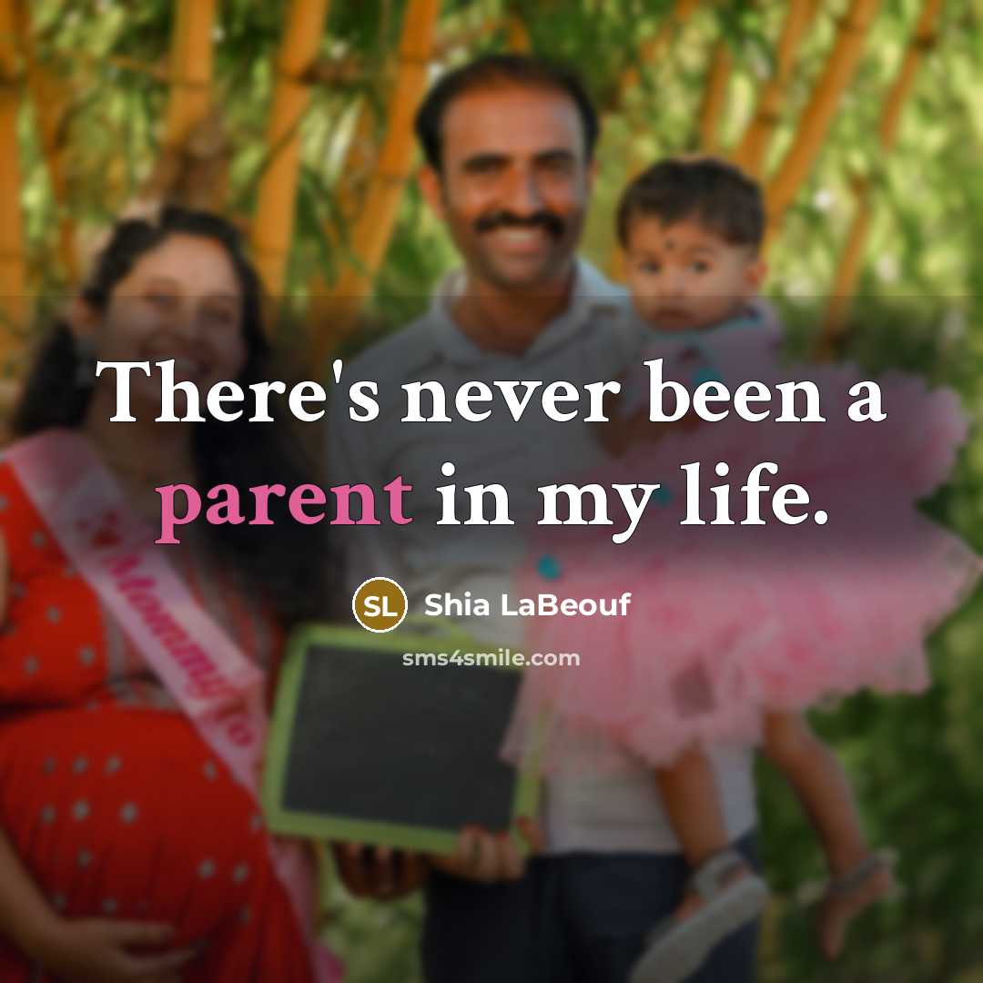 “There's never been a parent in my life.…” quote by Shia LaBeouf