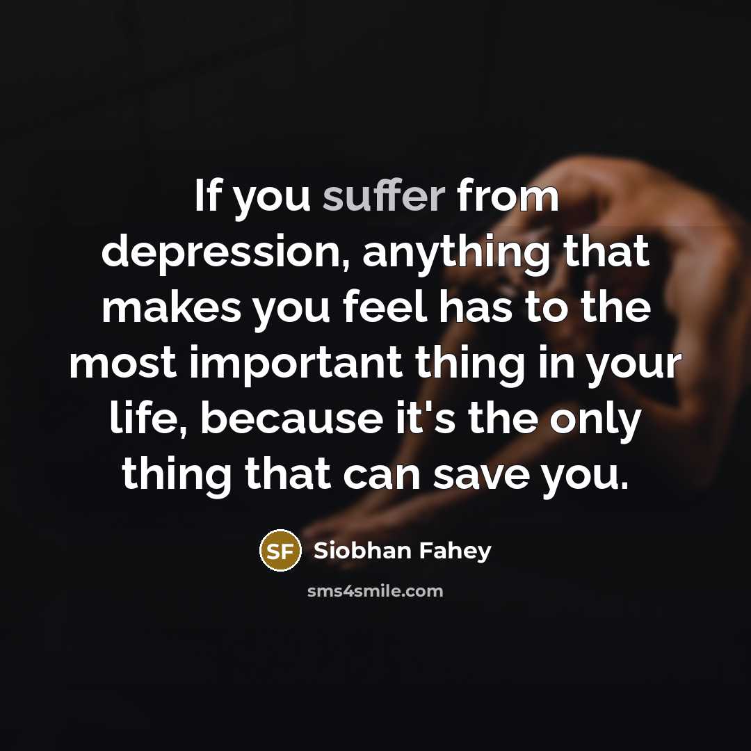 “If you suffer from depression, anything that makes you feel…” quote by Siobhan Fahey