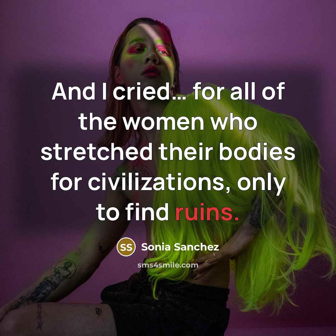 “And I cried… for all of the women who stretched…” quote by Sonia Sanchez