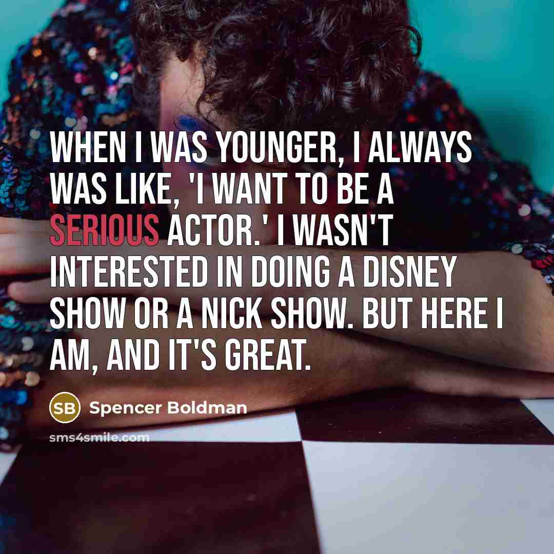 “When I was younger, I always was like, 'I want…” quote by Spencer Boldman