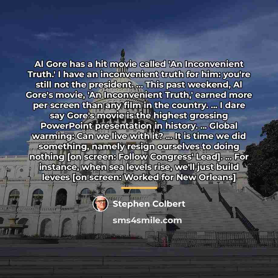 “Al Gore has a hit movie called 'An Inconvenient Truth.'…” quote by Stephen Colbert