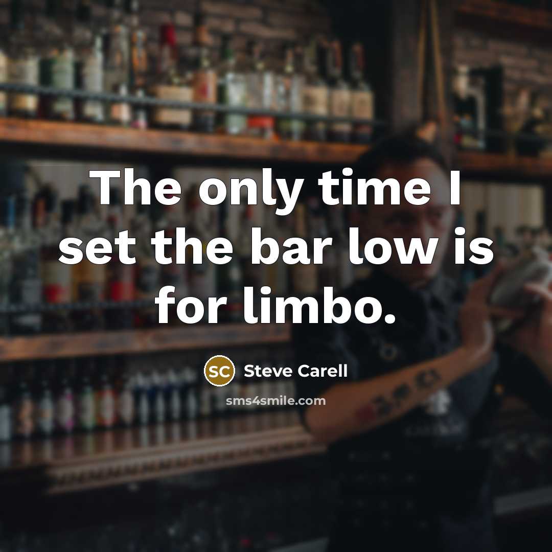 “The only time I set the bar low is for…” quote by Steve Carell