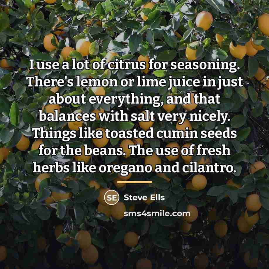“I use a lot of citrus for seasoning. There's lemon…” quote by Steve Ells