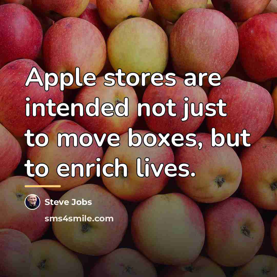 “Apple stores are intended not just to move boxes, but…” quote by Steve Jobs