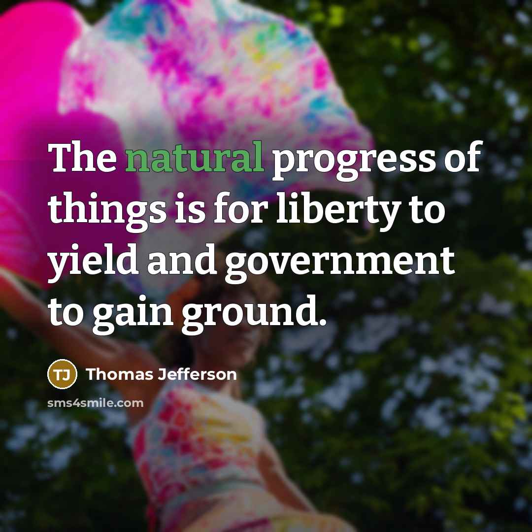 “The natural progress of things is for liberty to yield…” quote by Thomas Jefferson