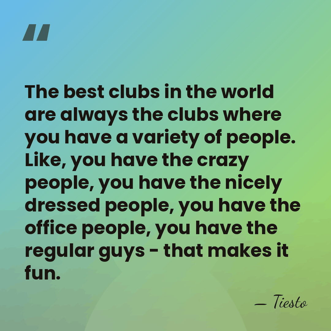 The best clubs in the world are always the clubs where you&hellip; - Tiesto