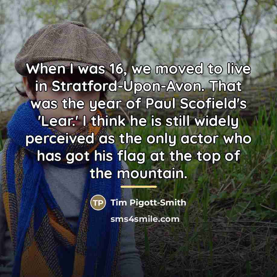 “When I was 16, we moved to live in Stratford-Upon-Avon.…” quote by Tim Pigott-Smith
