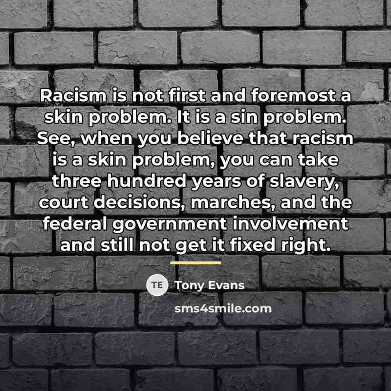 “Racism is not first and foremost a skin problem. It…” quote by Tony Evans