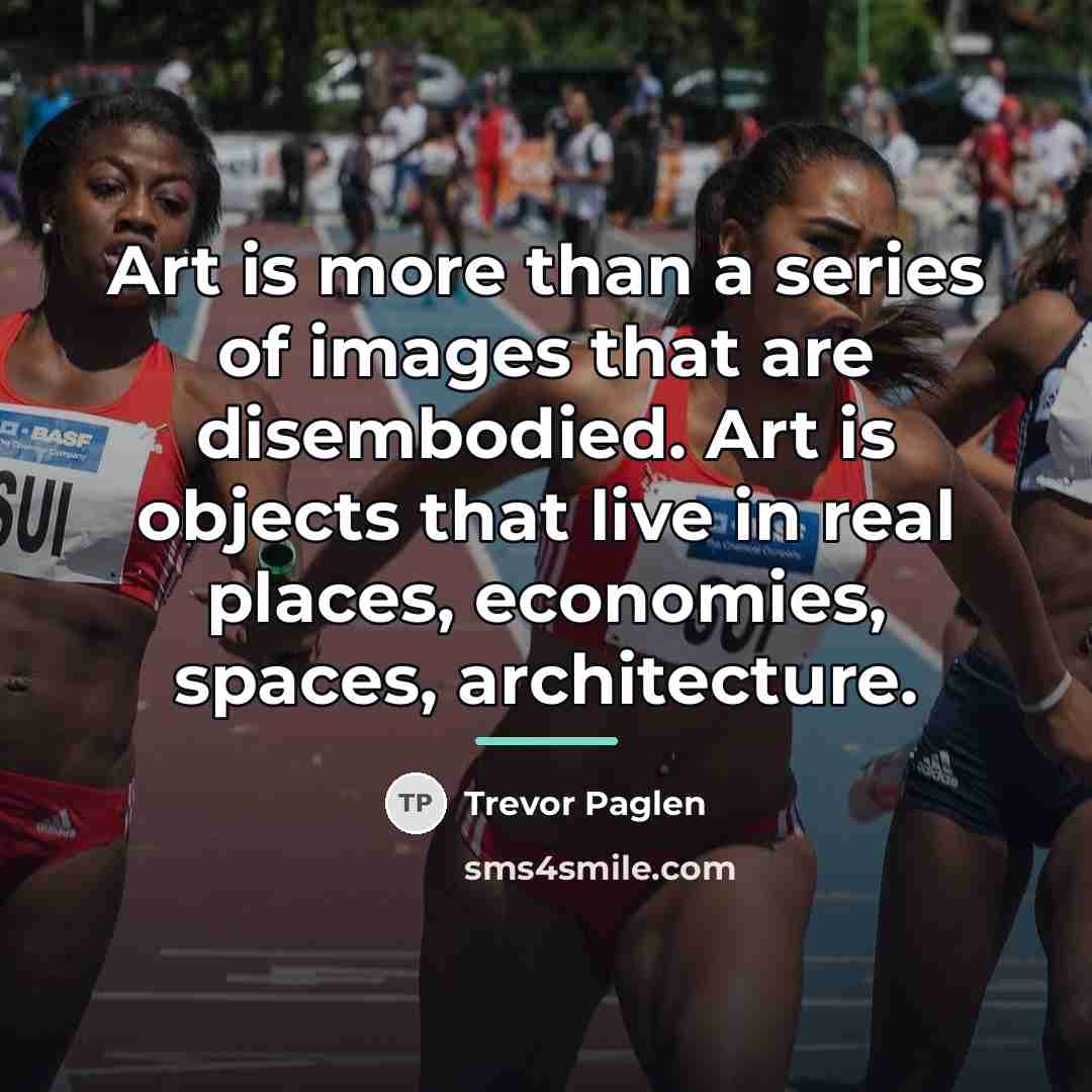 “Art is more than a series of images that are…” quote by Trevor Paglen