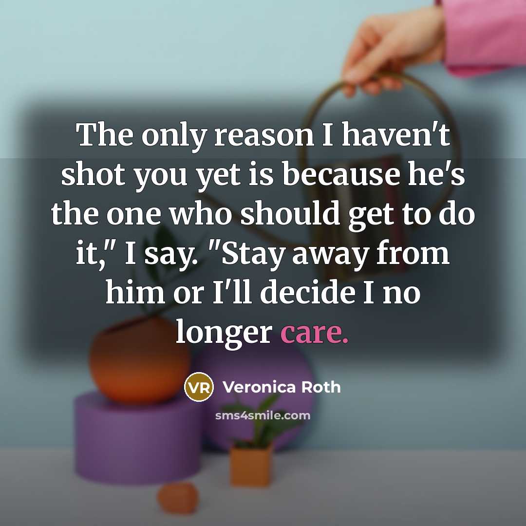 “The only reason I haven't shot you yet is because…” quote by Veronica Roth
