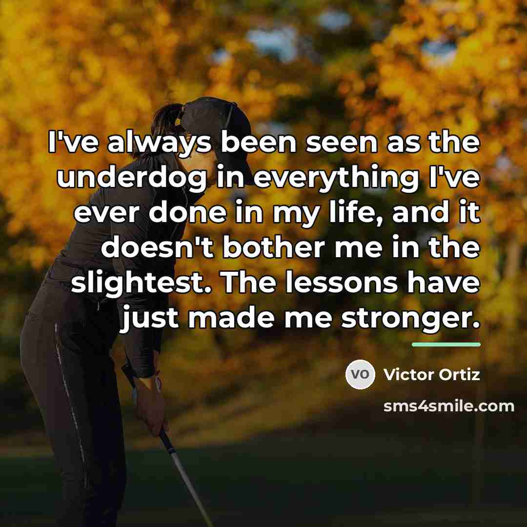 “I've always been seen as the underdog in everything I've…” quote by Victor Ortiz