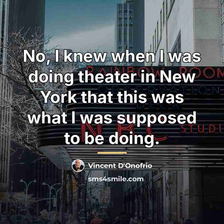 “No, I knew when I was doing theater in New…” quote by Vincent D'Onofrio