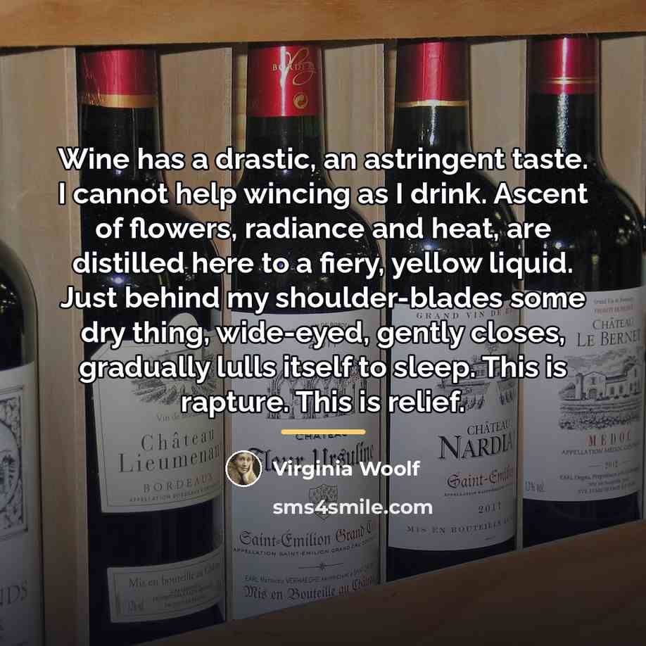 “Wine has a drastic, an astringent taste. I cannot help…” quote by Virginia Woolf