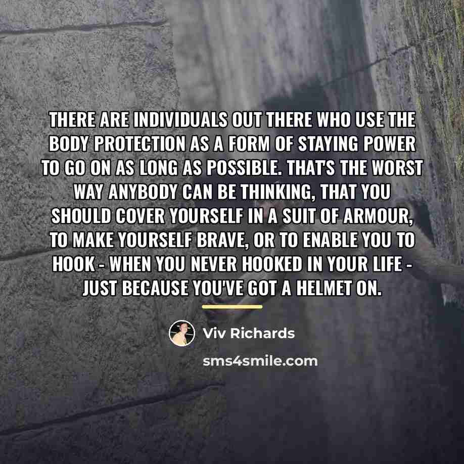 “There are individuals out there who use the body protection…” quote by Viv Richards