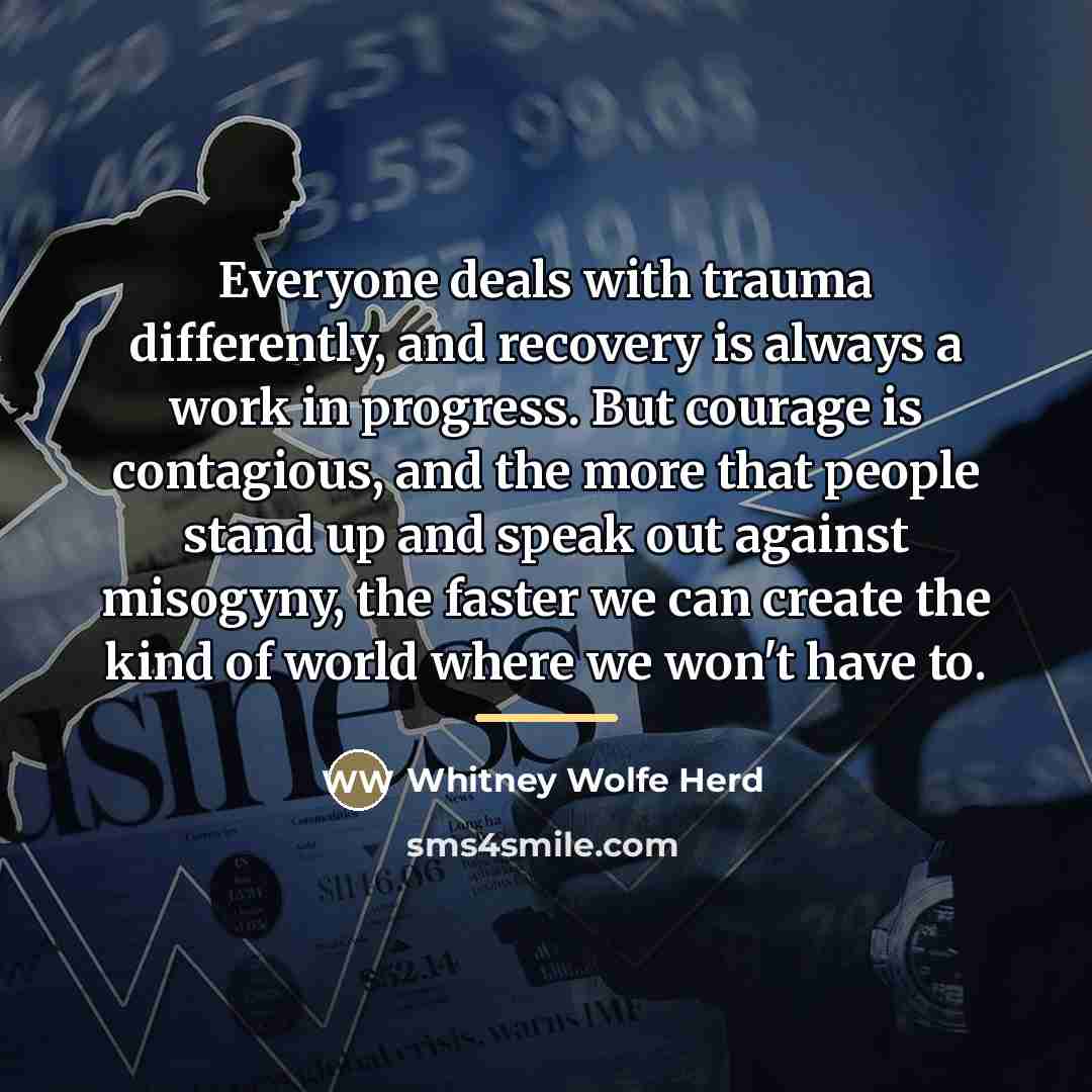 “Everyone deals with trauma differently, and recovery is always a…” quote by Whitney Wolfe Herd