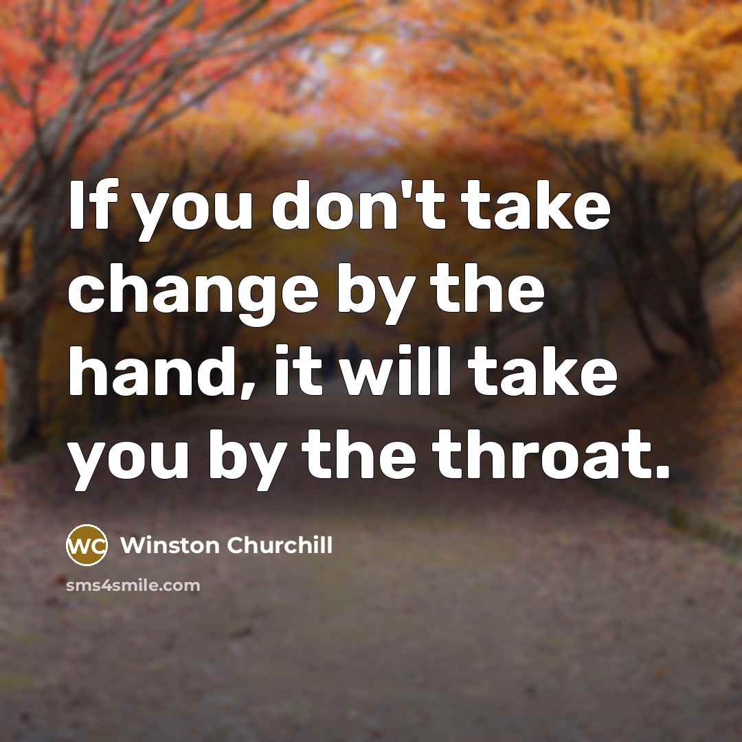 “If you don't take change by the hand, it will…” quote by Winston Churchill